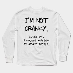 I am not CRANKY Sarcastic Quote Long Sleeve T-Shirt